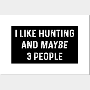 Funny Joke Hunting I Like Hunting And Maybe 3 People Posters and Art